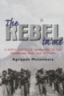 Image for The rebel in me  : a ZANLA guerrilla commander in the Rhodesian Bush War, 1974-1980