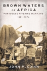 Image for Brown waters of Africa: Portuguese riverine warfare 1961-1974