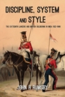 Image for Discipline, system and style  : the sixteenth lancers and British soldiering in India 1822-1846