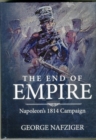 Image for The end of the empire  : Napoleon&#39;s 1814 campaign