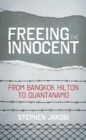 Image for Freeing the innocent  : from Bangkok Hilton to Guantanamo