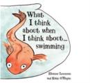 Image for What I Think About When I Think About ... Swimming