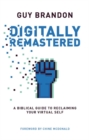Image for Digitally Remastered : A Biblical Guide to Reclaiming Your Virtual Self