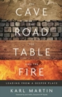 Image for The Cave, the Road, the Table and the Fire
