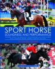 Image for Sport horse soundness and performance: training advice for dressage, showjumping and event horses from champion riders, equine scientists and vets