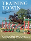 Image for Training to win  : the complete training system for the modern-day event rider