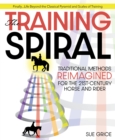 Image for The training spiral  : traditional methods reimagined for the 21st-century horse and rider