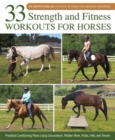 Image for 33 strength and fitness workouts for horses  : practical conditioning plans using groundwork, ridden work, poles, hills, and terrain