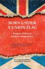 Image for Born under a Union flag  : Rangers, the Union and Scottish independence