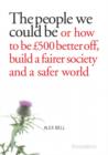 Image for The people we could be  : or how to be 500 better off, build a fairer society and a better planet