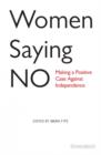 Image for Women saying no  : making a positive case against independence