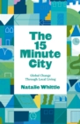 Image for The 15-minute city  : global change through local living