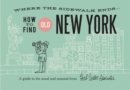 Image for How To Find Old New York : A Guide to the Usual and Unusual