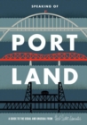 Image for Speaking of Portland : A Guide to the Usual and Unusual