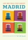 Image for Let Me Tell You About Madrid : A Guide to the Usual and Unusual