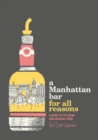 Image for A Manhattan Bar for All Reasons : A Guide to the Usual and Unusual