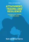 Image for Attachment, trauma and resilience  : therapeutic caring for children.