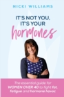 Image for It&#39;s Not You, It&#39;s Your Hormones!