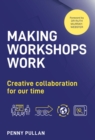 Image for Making workshops work  : creative collaboration for our time
