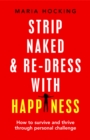 Image for Strip Naked and Re-dress with Happiness: How to survive and thrive through personal challenge
