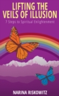 Image for Lifting the Veils of Illusion: 7 Steps Towards Spiritual Enlightenment