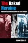 Image for The naked heroine  : from the French Resistance to the Folies Bergçere