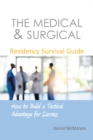 Image for The Medical &amp; Surgical Residency Survival Guide : How to Build a Tactical Advantage for Success