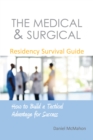 Image for The Medical &amp; Surgical Residency Survival Guide: How to Build a Tactical Advantage for Success