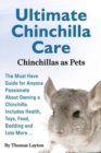 Image for Ultimate Chinchilla Care Chinchillas as Pets the Must Have Guide for Anyone Passionate about Owning a Chinchilla. Includes Health, Toys, Food, Bedding