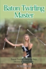 Image for Baton Twirling Master : Baton Twirler - Step by Step Moves &amp; Instructions