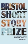 Image for Bristol Short Story Prize Anthology Volume 12