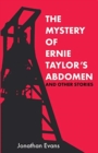 Image for The Mystery Of Ernie Taylor&#39;s Abdomen And Other Stories