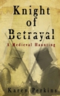 Image for Knight of Betrayal : A Medieval Haunting