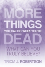 Image for More Things you Can do When You&#39;re Dead : What Can You Truly Believe?