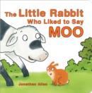 Image for Little Rabbit Who Liked to Say Moo