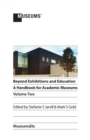 Image for Beyond Exhibitions and Education : A Handbook for Academic Museums, Volume Two