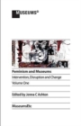 Image for Feminism and museums  : intervention, disruption and changeVolume one