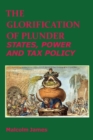 Image for The glorification of plunder  : states, power and tax policy