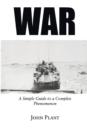 Image for War : A Simple Guide to a Complex Phenomenon