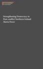Image for Strengthening Democracy in Post-Conflict Northern Ireland