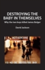 Image for Destroying the baby in themselves  : why did the two boys kill James Bulger?
