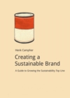 Image for Creating a sustainable brand  : a guide to growing the sustainability top line