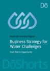 Image for Business strategy for water challenges: from risk to opportunity