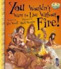 Image for You Wouldn&#39;t Want To Live Without Fire!
