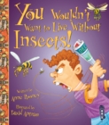 Image for You Wouldn&#39;t Want To Live Without Insects!