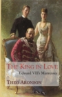 Image for The King in Love : Edward VII&#39;s mistresses