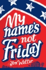 Image for My name&#39;s not Friday
