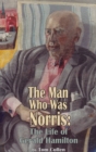 Image for The man who was Norris: the life of Gerald Hamilton
