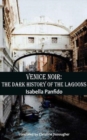 Image for Venice noir  : the dark history of the lagoons