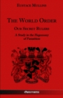 Image for The World Order - Our Secret Rulers : A Study in the Hegemony of Parasitism